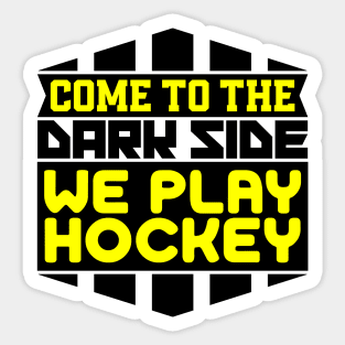 Come to the dark side we play hockey Sticker